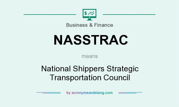 What does NASSTRAC mean? It stands for National Shippers Strategic Transportation Council