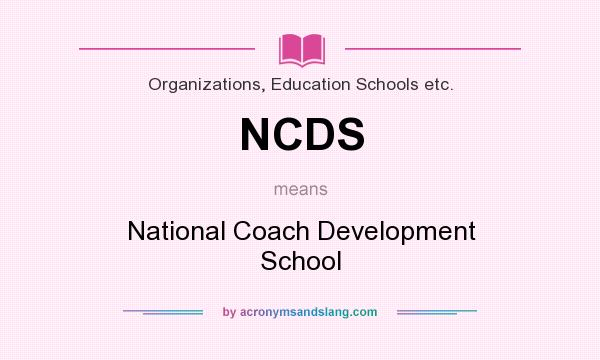 What does NCDS mean? It stands for National Coach Development School