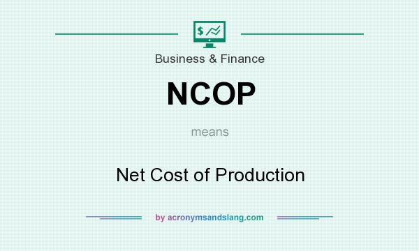 What does NCOP mean? It stands for Net Cost of Production