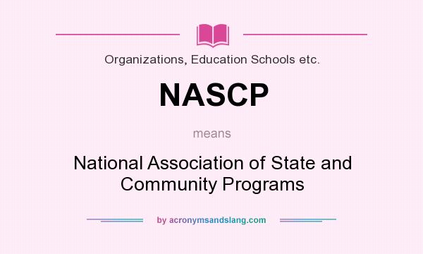 What does NASCP mean? It stands for National Association of State and Community Programs