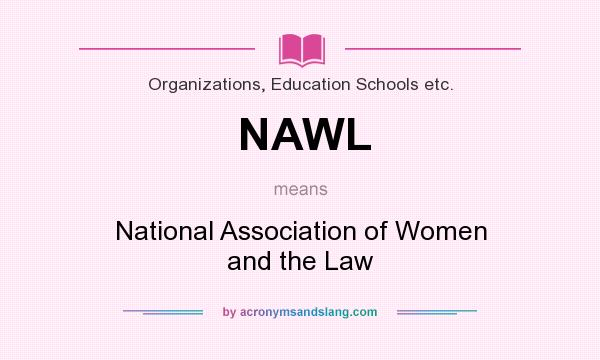 What does NAWL mean? It stands for National Association of Women and the Law