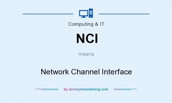 What does NCI mean? It stands for Network Channel Interface