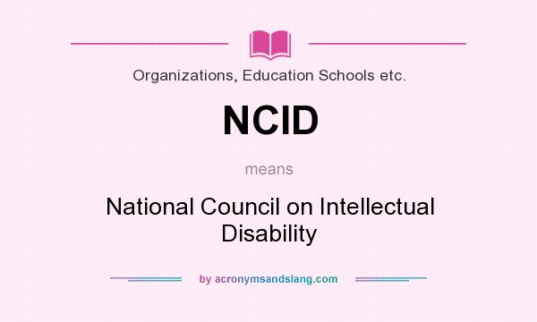 What does NCID mean? It stands for National Council on Intellectual Disability