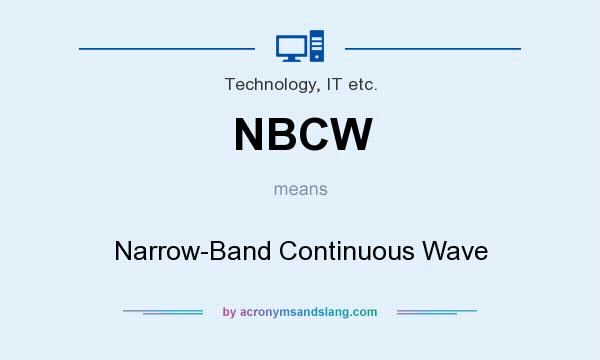 What does NBCW mean? It stands for Narrow-Band Continuous Wave