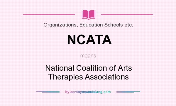 What does NCATA mean? It stands for National Coalition of Arts Therapies Associations