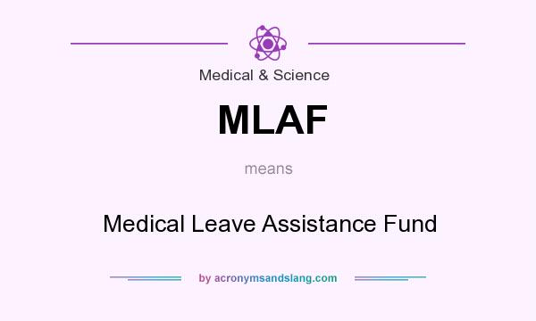 What does MLAF mean? It stands for Medical Leave Assistance Fund