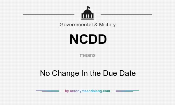 What does NCDD mean? It stands for No Change In the Due Date