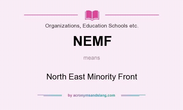 What does NEMF mean? It stands for North East Minority Front