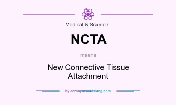 What does NCTA mean? It stands for New Connective Tissue Attachment