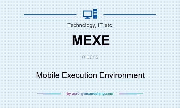 What does MEXE mean? It stands for Mobile Execution Environment