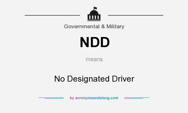 What does NDD mean? It stands for No Designated Driver