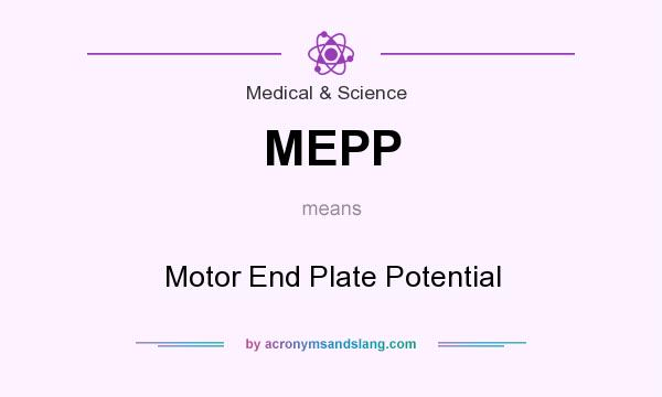 What does MEPP mean? It stands for Motor End Plate Potential