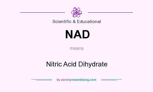 What does NAD mean? It stands for Nitric Acid Dihydrate