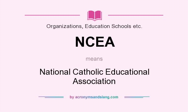 What does NCEA mean? It stands for National Catholic Educational Association