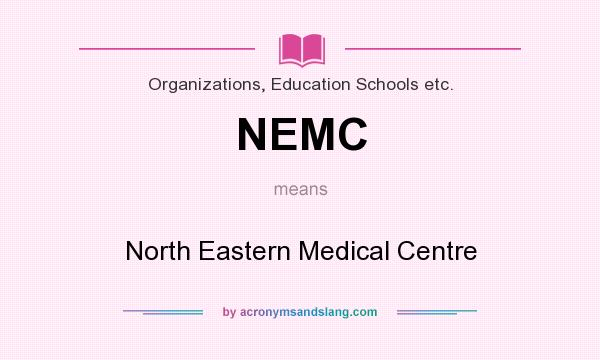 What does NEMC mean? It stands for North Eastern Medical Centre
