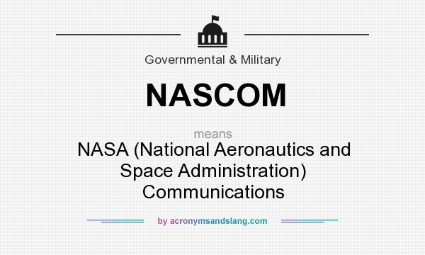 What does NASCOM mean? It stands for NASA (National Aeronautics and Space Administration) Communications
