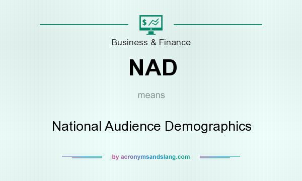What does NAD mean? It stands for National Audience Demographics