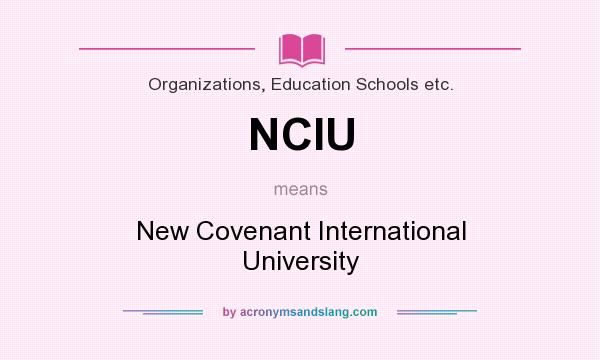 What does NCIU mean? It stands for New Covenant International University