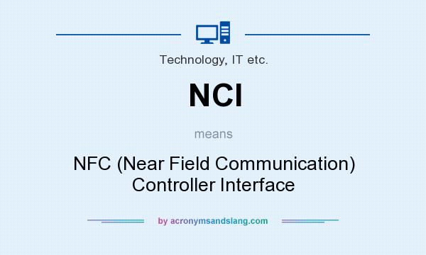 What does NCI mean? It stands for NFC (Near Field Communication) Controller Interface