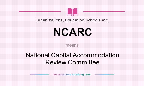 What does NCARC mean? It stands for National Capital Accommodation Review Committee