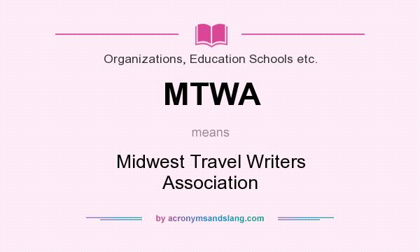 What does MTWA mean? It stands for Midwest Travel Writers Association