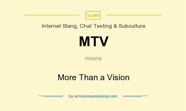 What does MTV mean? It stands for More Than a Vision