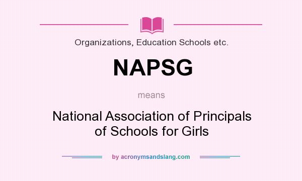 What does NAPSG mean? It stands for National Association of Principals of Schools for Girls