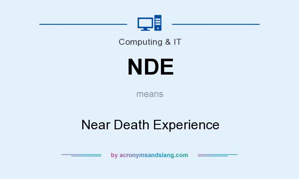 What does NDE mean? It stands for Near Death Experience