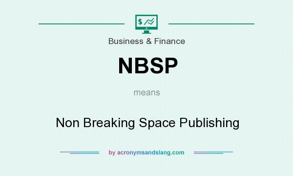 What does NBSP mean? It stands for Non Breaking Space Publishing
