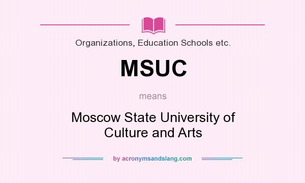 What does MSUC mean? It stands for Moscow State University of Culture and Arts