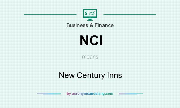 What does NCI mean? It stands for New Century Inns