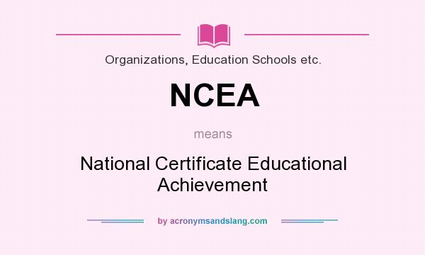 What does NCEA mean? It stands for National Certificate Educational Achievement