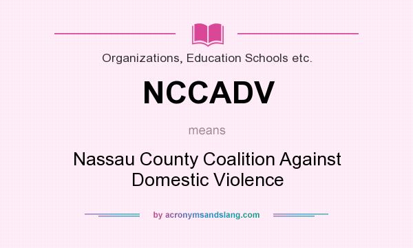What does NCCADV mean? It stands for Nassau County Coalition Against Domestic Violence