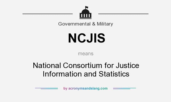 What does NCJIS mean? It stands for National Consortium for Justice Information and Statistics