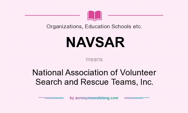 What does NAVSAR mean? It stands for National Association of Volunteer Search and Rescue Teams, Inc.