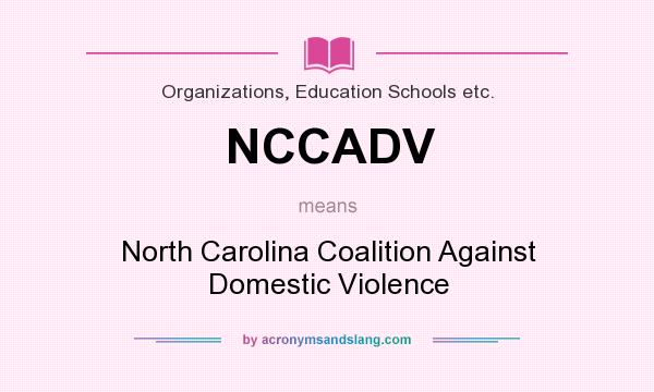 What does NCCADV mean? It stands for North Carolina Coalition Against Domestic Violence