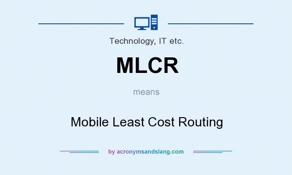 What does MLCR mean? It stands for Mobile Least Cost Routing