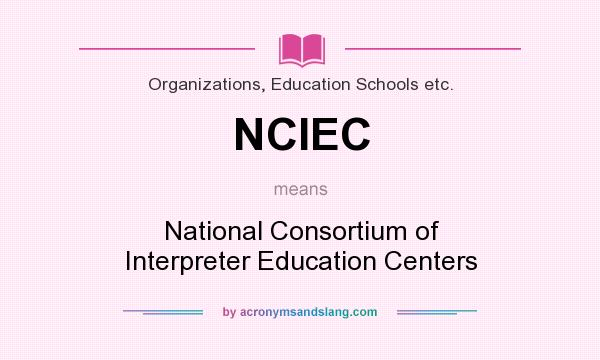 What does NCIEC mean? It stands for National Consortium of Interpreter Education Centers