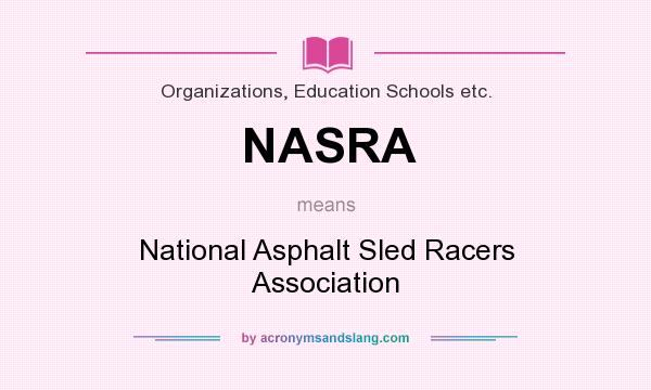 What does NASRA mean? It stands for National Asphalt Sled Racers Association
