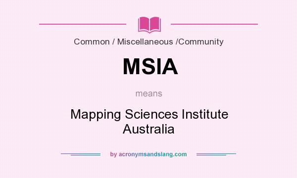 What does MSIA mean? It stands for Mapping Sciences Institute Australia