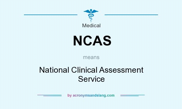 What does NCAS mean? It stands for National Clinical Assessment Service