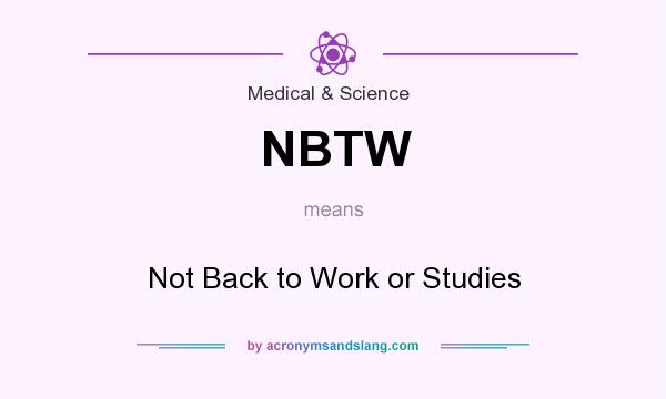 What does NBTW mean? It stands for Not Back to Work or Studies
