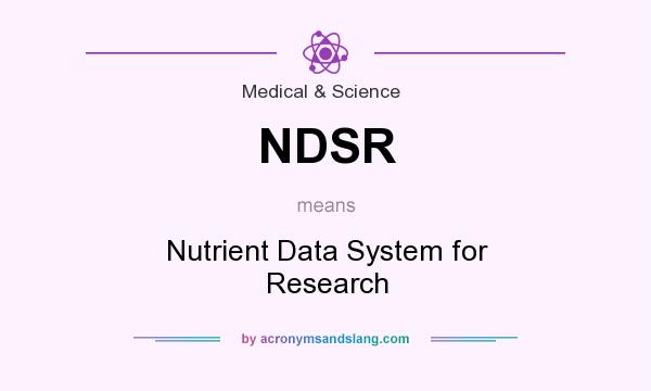 What does NDSR mean? It stands for Nutrient Data System for Research