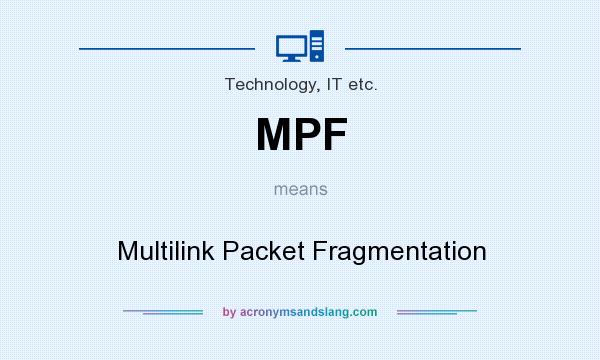 What does MPF mean? It stands for Multilink Packet Fragmentation
