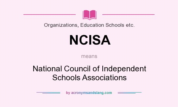 What does NCISA mean? It stands for National Council of Independent Schools Associations