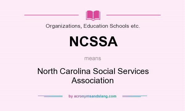 What does NCSSA mean? It stands for North Carolina Social Services Association