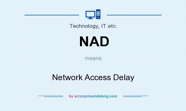 What does NAD mean? It stands for Network Access Delay