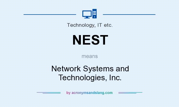 What does NEST mean? It stands for Network Systems and Technologies, Inc.