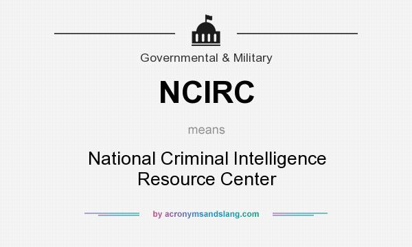 What does NCIRC mean? It stands for National Criminal Intelligence Resource Center