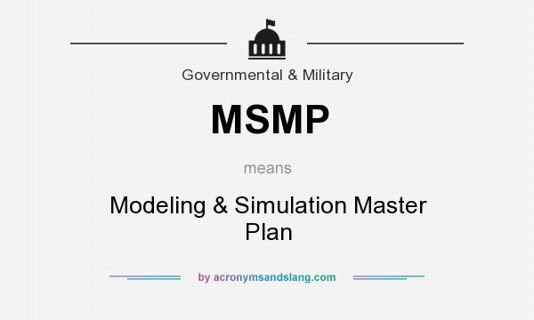 What does MSMP mean? It stands for Modeling & Simulation Master Plan